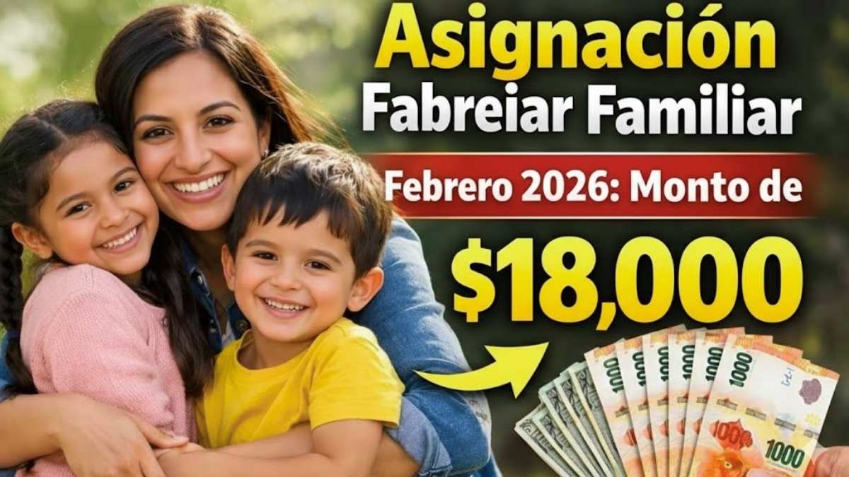 Asignación Familiar Febrero 2026 Monto de $18,000 y Cronograma ANSES