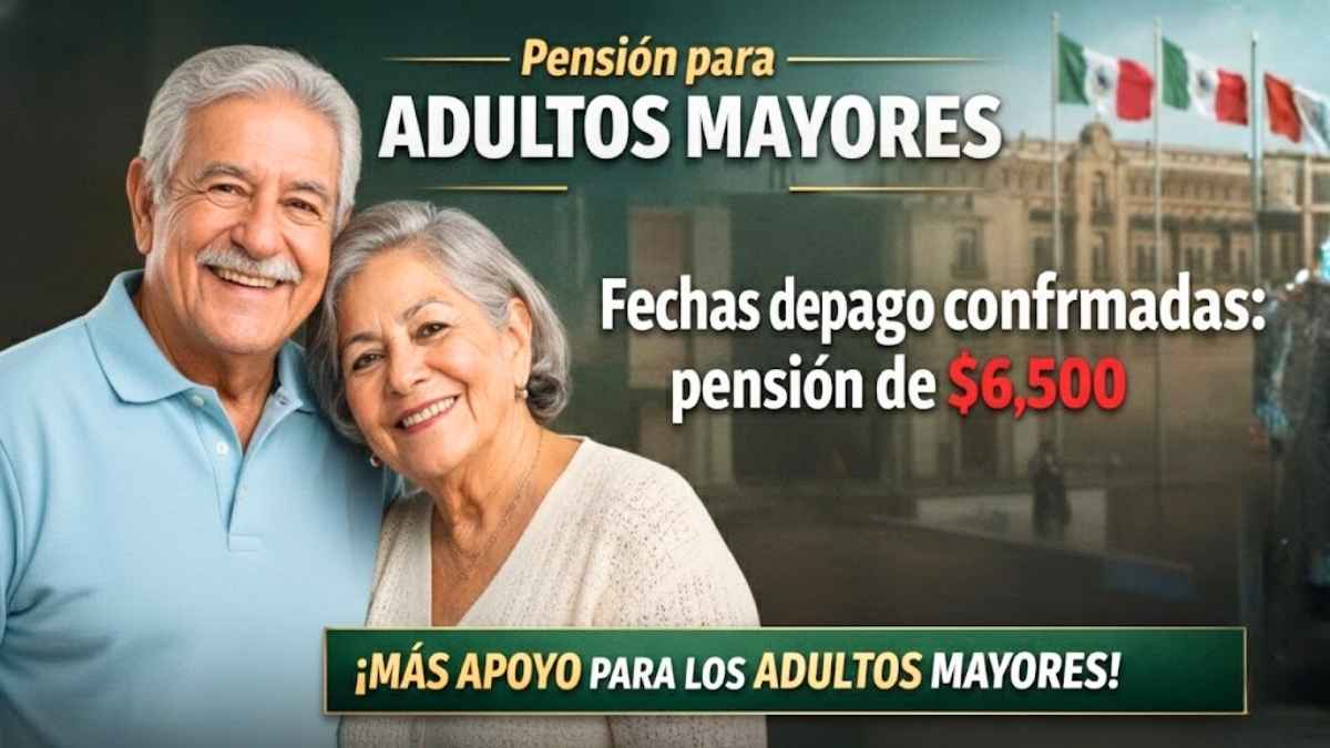 Fechas de pago confirmadas pensión de $6,500 para adultos mayores en 2026
