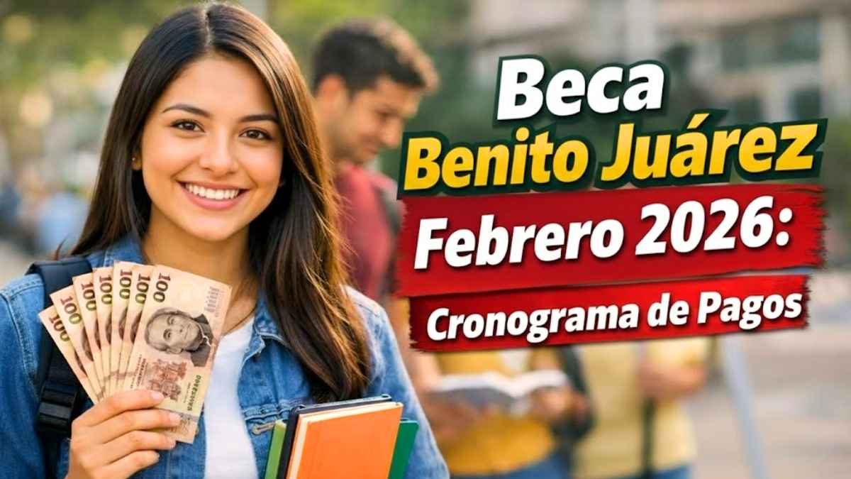 Beca Benito Juárez Febrero 2026 Cronograma de Depósitos por Apellidos